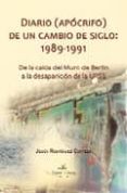 DIARIO (APOCRIFO) DE UN CAMBIO DE SIGLO (1989-1991): DE LA CAIDA DEL MURO DE BERLIN A LA DESAPARICION DE LA URSS di RODRIGUEZ CORTEZO, JESUS 