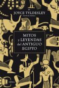 MITOS Y LEYENDAS DEL ANTIGUO EGIPTO de TYLDESLEY, JOYCE 