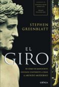 EL GIRO: DE COMO UN MANUSCRITO OLVIDADO CONSTRIBUYO A CREAR EL MU NDO MODERNO de GREENBLATT, STEPHEN 