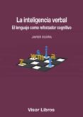 LA INTELIGENCIA VERBAL: EL LENGUAJE COMO REFORZADOR COGNITIVO di ELVIRA, JAVIER 