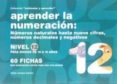 APRENDER NUMERACION: NUMEROS NATURALES HASTA NUEVE CIFRAS, NUMERO S DECIMALES Y NEGATIVOS NIVEL 12 (PARA NIOS DE 10 A 16 AOS) (INCLUYE 60 FICHAS) de JARQUE GARCIA, JESUS 