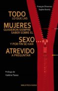 TODO LO QUE LAS MUJERES QUISIERON SIEMPRE SABER SOBRE EL SEXO de OLIVENNES, FRANOIS BRAMLY, SOPHIE 