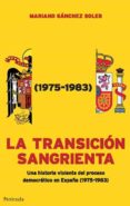 LA TRANSICION SANGRIENTA: UNA HISTORIA VIOLENTA DEL PROCESO DEMOC RATICO EN ESPAA (1975-1983) de SANCHEZ SOLER, MARIANO 