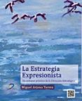 LA ESTRATEGIA EXPRESIONISTA di ARJONA TORRES, MIGUEL 