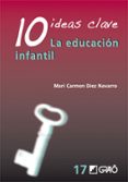 10 IDEAS CLAVE: LA EDUCACION INFANTIL de DIEZ NAVARRO, MARI CARMEN 