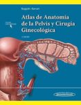 ATLAS DE ANATOMA DE LA PELVIS Y CIRUGA GINECOLGICA di BAGGISH, MICHAEL 