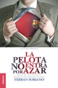 LA PELOTA NO ENTRA POR AZAR di SORIANO , FERRAN 