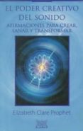 EL PODER CREATIVO DEL SONIDO: AFIRMACIONES PARA CREAR, SANAR Y TR ANSFORMAR di PROPHET, ELIZABETH CLARE 