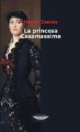 LA PRINCESA CASAMASSIMA de JAMES, HENRY 