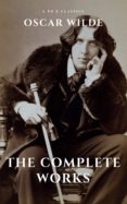 Oscar Wilde: The Complete Works (a To Z Classics) (ebook)
