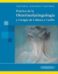 PRACTICAS DE LA OTORRINOLARINGOLOGIA Y CIRUGIA DE CABEZA Y CUELLO di VV.AA. 