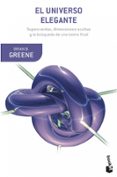 EL UNIVERSO ELEGANTE: SUPERCUERDAS, DIMENSIONES OCULTAS Y LA BUSQ UEDA DE LA TEORIA DEFINITIVA de GREENE, BRIAN 