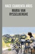 HACE CUARENTA AOS di RYSSELBERGHE, MARIA VAN 