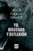 YO MASCARA Y REFLEXION de PADILLA GALVEZ, JESUS 
