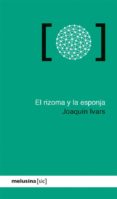 EL RIZOMA Y LA ESPONJA di IVARS, JOAQUIN 