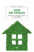 VIVIR SIN TOXICOS: COMO GANAR BIENESTAR Y SALUD PARA TU FAMILIA de SILVESTRE, ELISABET 