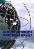 LA NUEVA DIPLOMACIA ECONMICA ESPAOLA di SANCHEZ PEREZ-CASTEJON, PEDRO 