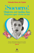 SOCORRO!: QUIERO SER TODAS LAS MUJERES QUE VIVEN EN MI di SAENZ DE TEJADA, YOLANDA 