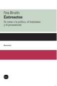 ENTREACTOS: EN TORNO A LA POLITICA, EL FEMINISMO Y EL PENSAMIENTO di BIRULES, FINA 