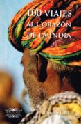 100 VIAJES AL CORAZON DE LA INDIA de CALLE, RAMIRO 
