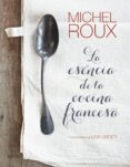 LA ESENCIA DE LA COCINA FRANCESA de ROUX, MICHEL 