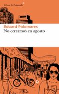 NO CERRAMOS EN AGOSTO di PALOMARES, EDUARD 