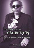 LOS MUNDOS DE TIM BURTON. LUCES Y SOMBRAS, MITOS Y LEYENDAS de PASTOR, DOC 