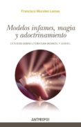 MODELOS INFAMES, MAGIA Y ADOCTRINAMIENTO: ESTUDIOS SOBRE LITERATURA INFANTIL Y JUVENIL di MORALES LOMAS, FRANCISCO 