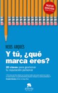 Y TU, QUE MARCA ERES?: 20 CLAVES PARA GESTIONAR TU REPUTACION PERSONAL de ARQUES, NEUS 