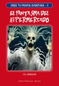 CREA TU PROPIA AVENTURA 3: EL FANTASMA DEL HIPERMERCADO di ROBINSON, JILL 