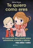 TE QUIERO COMO ERES di GROSS, ALMA 