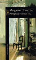 PEREGRINA Y EXTRANJERA de YOURCENAR, MARGUERITE 