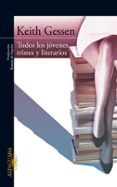 TODOS LOS JOVENES TRISTES Y LITERARIOS di GESSEN, KEITH 