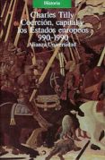 COERCION, CAPITAL Y LOS ESTADOS EUROPEOS: 990-1990 de TILLY, CHARLES 