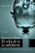 EL RELOJ DE LA SABIDURIA: TIEMPOS Y ESPACIOS EN EL CEREBRO HUMANO de MORA, FRANCISCO 