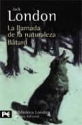 LA LLAMADA DE LA NATURALEZA; BATARD de LONDON, JACK 
