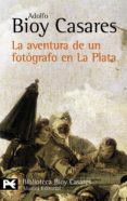 LA AVENTURA DE UN FOTOGRAFO EN LA PLATA de BIOY CASARES, ADOLFO 