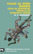 VIAJES AL OTRO MUNDO: CICLO DE AVENTURAS ONIRICAS DE RANDOLPH CAR TER de LOVECRAFT, H.P.  PRICE, E. HOFFMANN  OWEN, THOMAS 