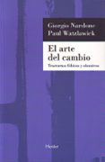 EL ARTE DEL CAMBIO: TRASTORNOS FOBICOS Y OBSESIVOS de NARDONE, GIORGIO  WATZLAWICK, PAUL 