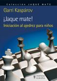JAQUE MATE! INICIACION AL AJEDREZ PARA NIOS di KASPAROV, GARRI 