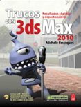 TRUCOS CON 3DS MAX 2010. (INCLUYE DVD) di BOUSQUET, MICHELE 