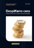 DESPILFARRO CERO: LA MEJORA CONTINUA A PARTIR DE LA MEDICION Y LA REDUCCION DEL DESPILFARRO de CRUELLES RUIZ, JOSE AGUSTIN 