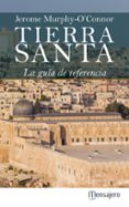 TIERRA SANTA: LA GUIA DE REFERENCIA di MURPHY-O CONNOR, JEROME 