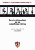 DERECHO INTERNACIONAL DE LOS ECOSISTEMAS MARINOS de MESEGUER SANCHEZ, JOSE LUIS 