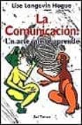 LA COMUNICACION: UN ARTE QUE SE APRENDE di LANGEVIN HOGUE, LISE 