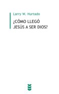COMO LLEGO JESUS A SER DIOS? di HURTADO, LARRY W. 