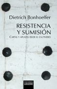 RESISTENCIA Y SUMISION: CARTAS Y APUNTES DESDE EL CAUTIVERIO di BONHOEFFER, DIETRICH 