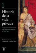 HISTORIA DE LA VIDA PRIVADA (I): DEL IMPERIO ROMANO AL AO MIL de DUBY, GEORGE  ARIES, PHILIPPE 