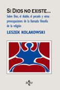 SI DIOS NO EXISTE: SOBRE DIOS, EL DIABLO, EL PECADO Y OTRAS PREOC UPACIONES DE LA LLAMADA FILOSIFA DE LA RELIGION de KOLAKOWSKI, LESZEK 
