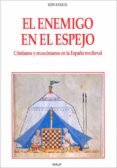 EL ENEMIGO EN EL ESPEJO : CRISTIANOS Y MUSULMANES EN LA ESPAA ME DIEVAL de BARKAI, RON 